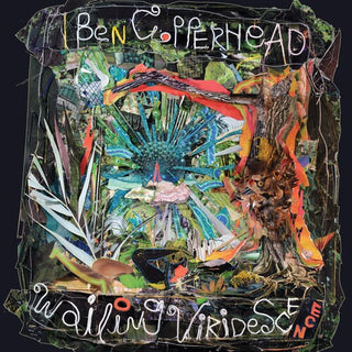 Ben Copperhead- Wailing Viridescence