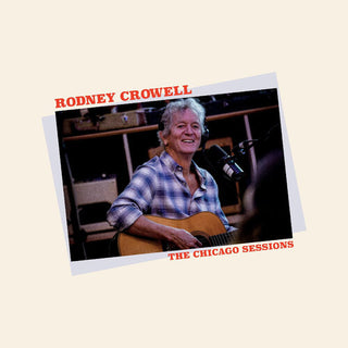 Rodney Crowell- The Chicago Sessions