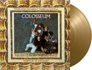 Colosseum- Those Who Are About To Die Salute You - Limited 180-Gram Gold Colored Vinyl