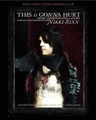 Nikki Sixx- This Is Gonna Hurt: Music Photography And Life Through The Distorted Lens Of Nikki Sixx (HC)