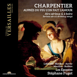 the album cover for Charpentier / Fuget / Les Epopees - Aupres Du Feu L'on Fait L'amour - Serious Airs