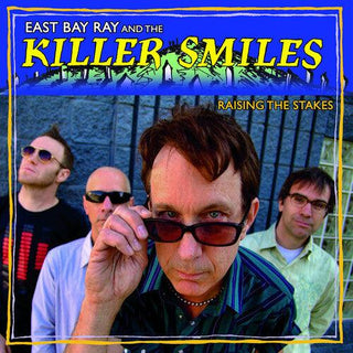 East Bay Ray and The Killer Smiles- Raising The Stakes