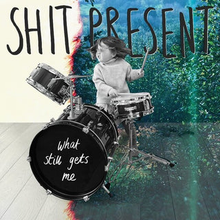 Shit Present- What Still Gets Me