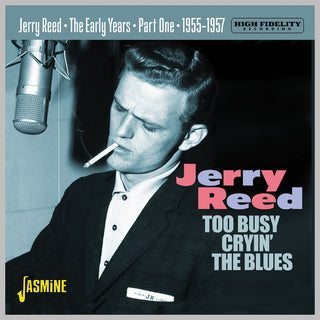 the album cover for Jerry Reed - Early Years Part 1: Too Busy Cryin The Blues 55-57