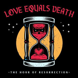 Love Equals Death- The Hour Of Resurrection