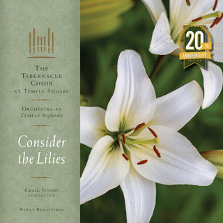 Tabernacle Choir at Temple Square- Consider the Lilies - 20th Anniversary Remastered Edition