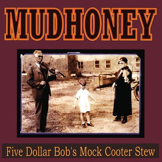 Mudhoney- Five Dollar Bob's Mock Cooter Stew