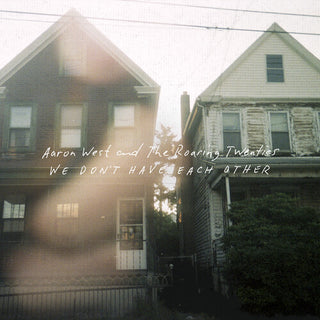 Aaron West & the Roaring Twenties- We Don't Have Each Other
