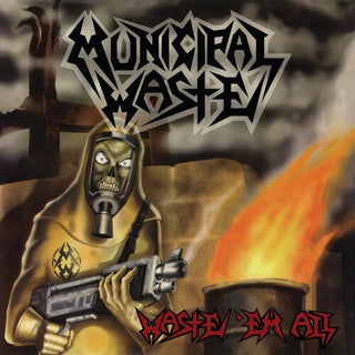 Municipal Waste- Waste 'Em All