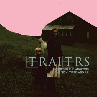 the album cover for TRAITRS - Horses In The Abattoir / The Sick The Tired & Ill