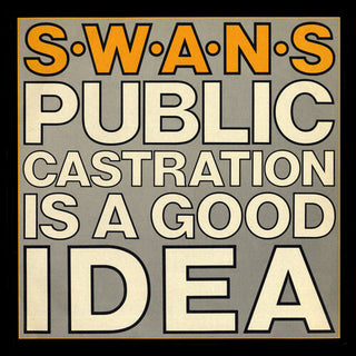 Swans- Public Castration Is a Good Idea (Indie Exclusive)