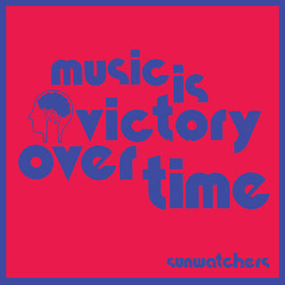 Sunwatchers- Music Is Victory Over Time - Kool-Aid Sunflare