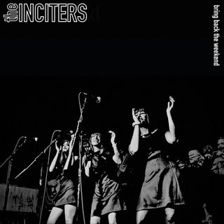 The Inciters- Bring Back The Weekend