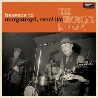 Thee Headcoats- Heavens To Murgatroyd, Even! It's Thee Headcoats! (Already)