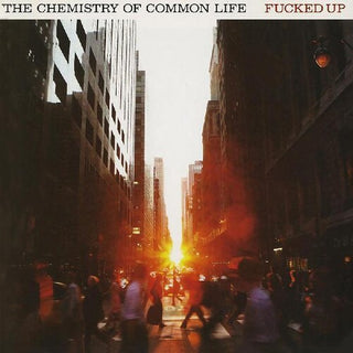 Fucked Up- The Chemistry Of Common Life