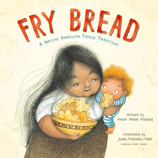 Fry Bread: A Native American Family Story by Kevin Noble Maillard, Juana Martinez-Neal (Illustrator)
