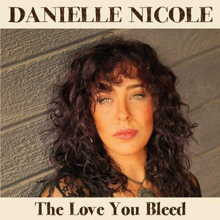 Danielle Nicole- The Love You Bleed