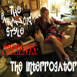 The Paranoid Style- The Interrogator
