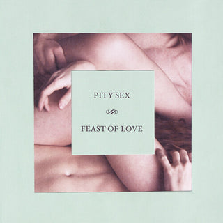 Pity Sex- Feast Of Love - 10 Year Anniversary Edition