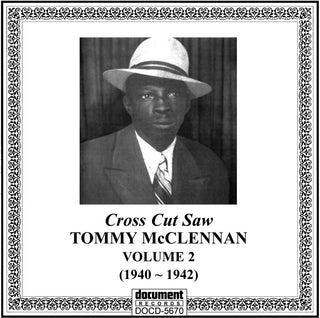 the album cover for Tommy Mcclennan - Cross Cut Saw Blues, Vol. 2 1940-1942