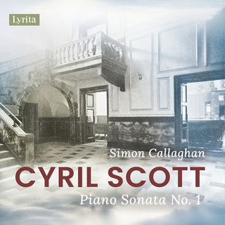 the album cover for Cyril Scott  / Callaghan,Simon - Piano Sonata No. 1, Op. 66