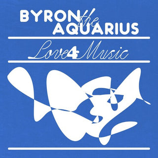 Byron the Aquarius- Love 4 Music