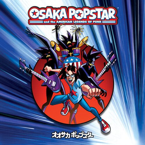 Osaka Popstar- Osaka Popstar And The American Legends Of Punk