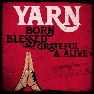 Yarn- Born Blessed Grateful & Alive (PREORDER)