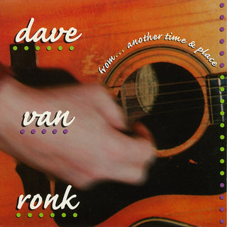 the album cover for Dave Ronk  Von - From...Another Time And Place