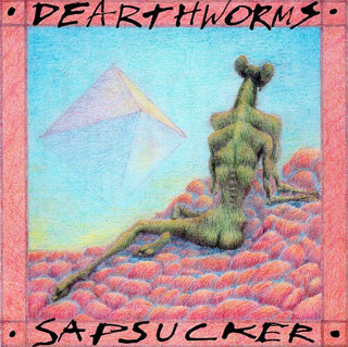 Dearthworms- Sapsucker (PREORDER)