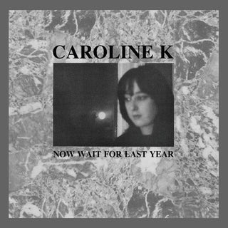 Caroline K- Now Wait for the Last Year (PREORDER)
