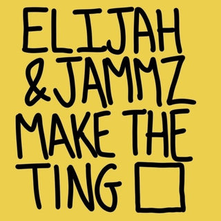 Elijah & Jammz- Make The Ting