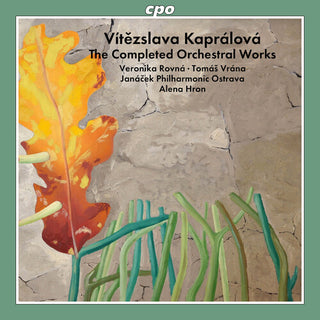 Janacek Philharmonic Ostrava- Kapralova: The Completed Orchestral Works