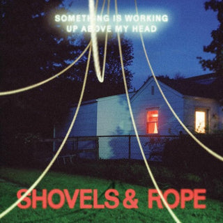 Shovels & Rope- Something Is Working Up Above My Head