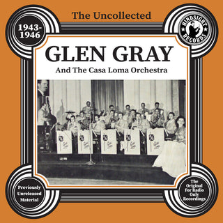 the album cover for Glen Gray  & The Casa Loma Orchestra - Uncollected Glen Gray & The Casa Loma 1943-46