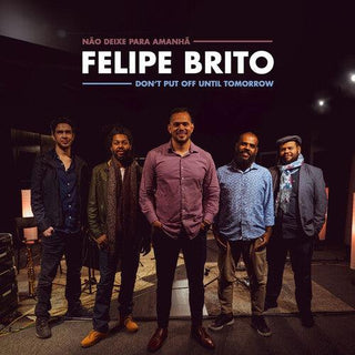 Felipe Brito- Don't Put Off Until Tomorrow