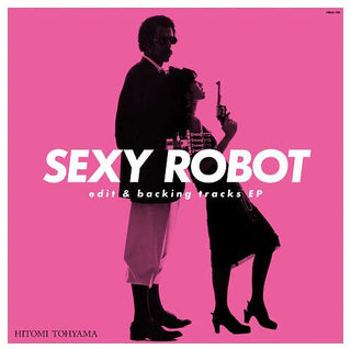 Hitomi Tohyama- SEXY ROBOT edit & backing tracks EP (PREORDER)