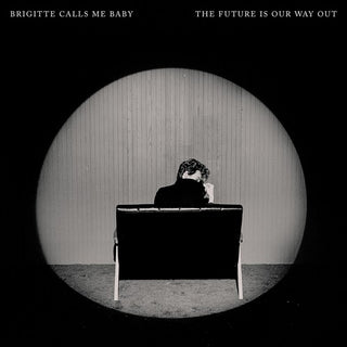 Brigitte Calls Me Baby- The Future Is Our Way Out