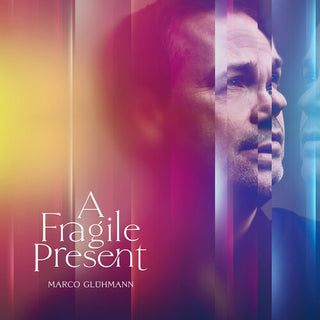 Marco Gluhmann- A Fragile Present