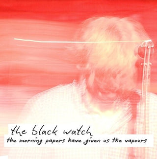 The Black Watch- The Morning Papers Have Given Us The Vapours