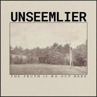 Unseemlier- The Truth Is We Out Here