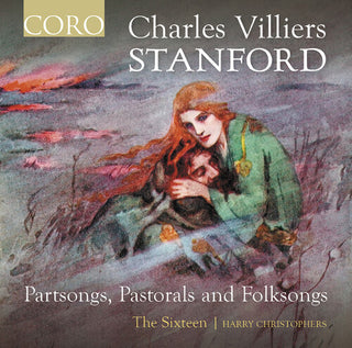 The Sixteen- Stanford: Partsongs, Pastorals & Folksongs