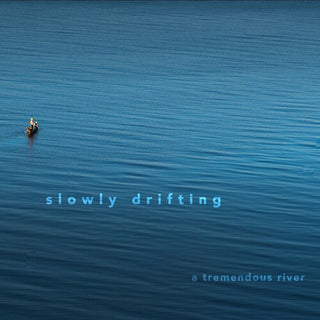 Slowly Drifting- Tremendous River