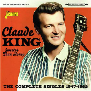 Claude King- Sweeter Than Honey: Complete Singles 1947-1962