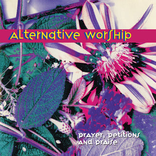 Alternative Worship- Prayer, Petitions & Praise