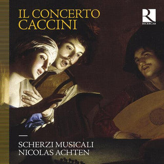 Scherzi Musicali- Il Concerto Caccini