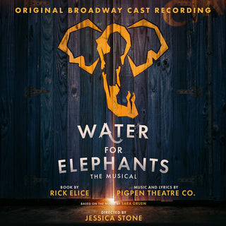 Pigpen Theatre Co.- Water For Elephants (Original Broadway Cast Recording)