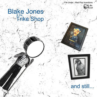 Blake Jones & the Trike Shop- And Still...