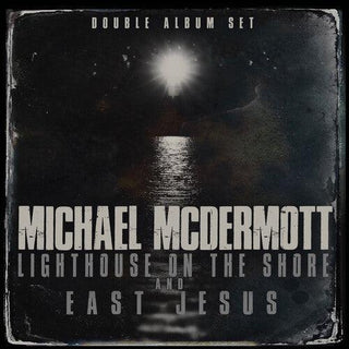 Michael McDermott- Lighthouse On The Shore / East Jesus