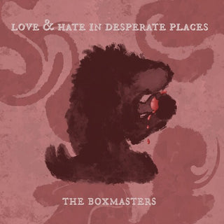 The Boxmasters- Love & Hate In Desperate Places (Vinyl)